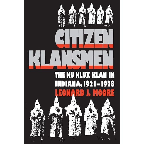 Citizen Klansmen: The Ku Klux Klan in Indiana, 1921-1928: Moore